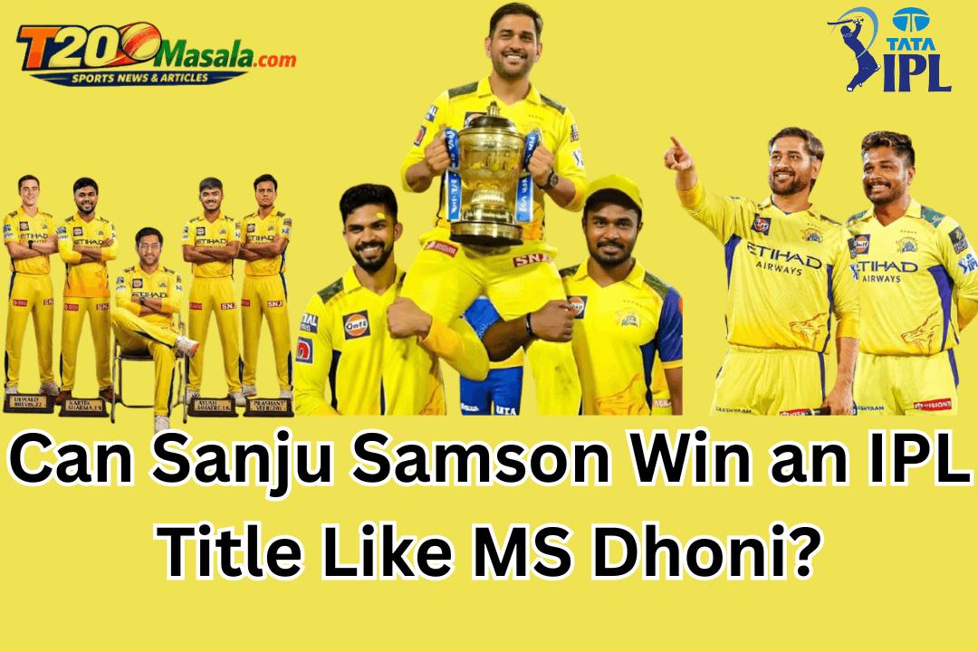 Can Sanju Samson Win an IPL Title Like MS Dhoni?