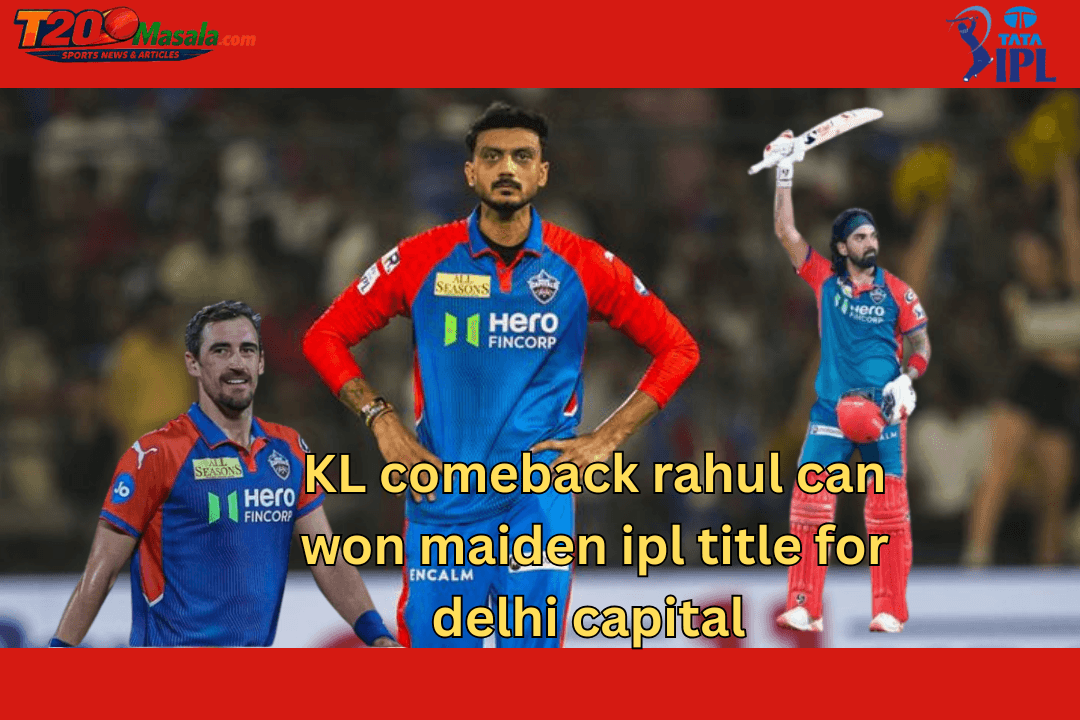 KL comeback rahul can won maiden ipl title for delhi capital